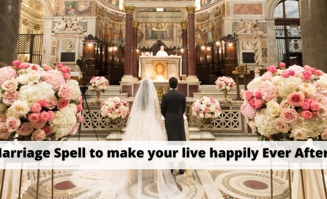 Marriage Spell to make your live happily Ever After